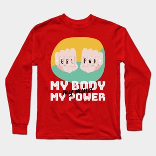 Girl Power - My body, my mind, my power | For strong women | Feminists | Empowerment | Empowered Women Long Sleeve T-Shirt